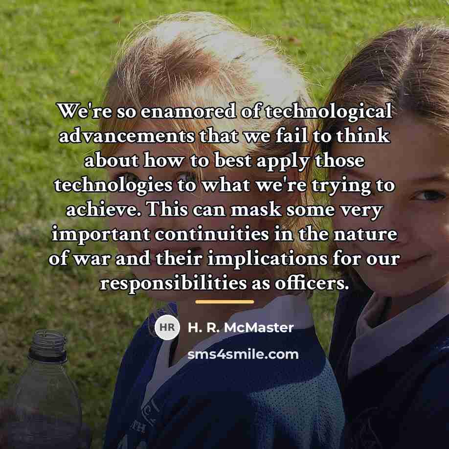 “We're so enamored of technological advancements that we fail to…” quote by H. R. McMaster