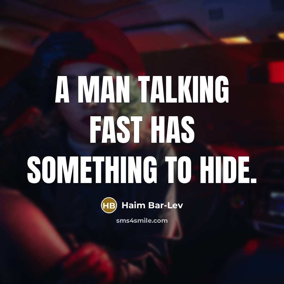 “A man talking fast has something to hide.” quote by Haim Bar-Lev