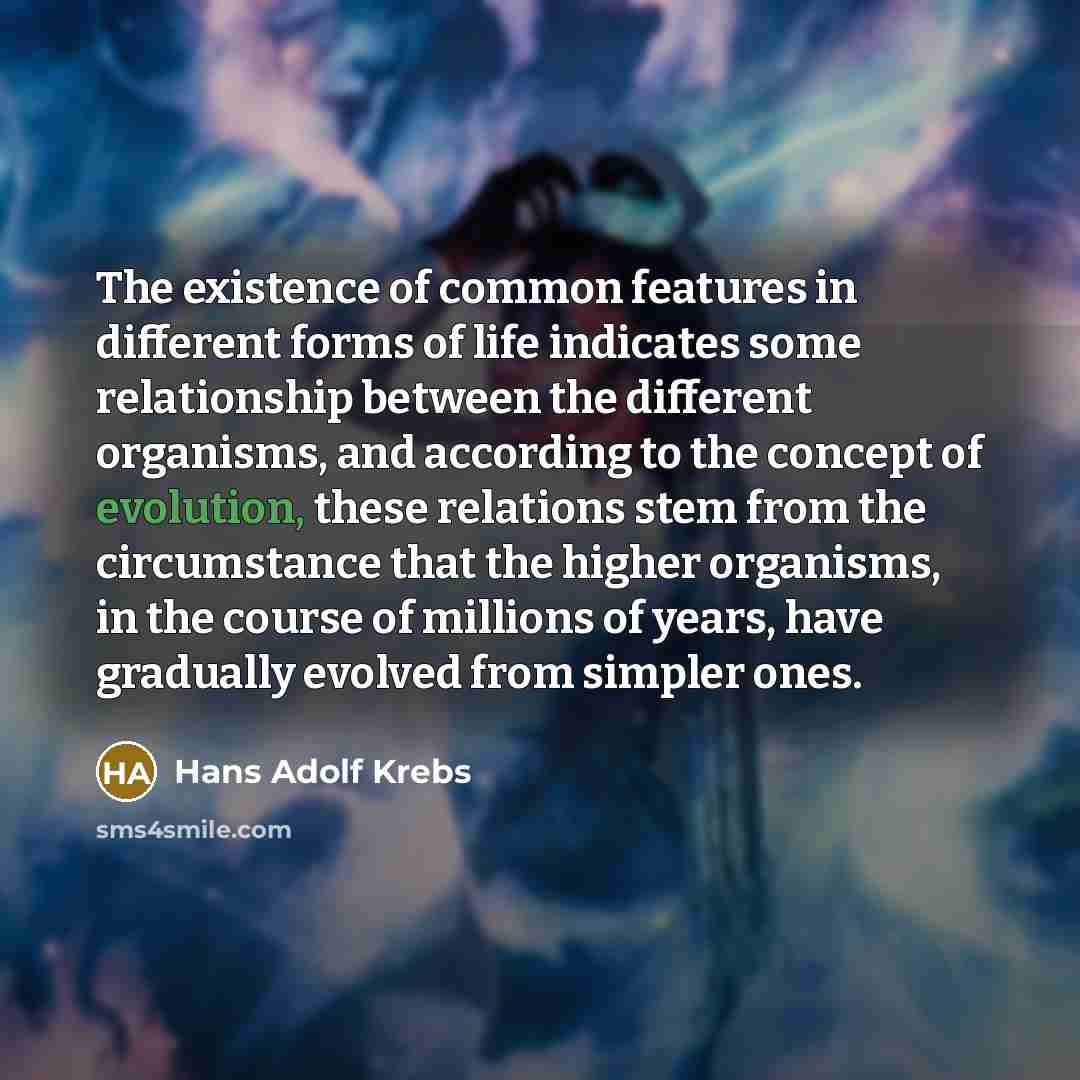 “The existence of common features in different forms of life…” quote by Hans Adolf Krebs