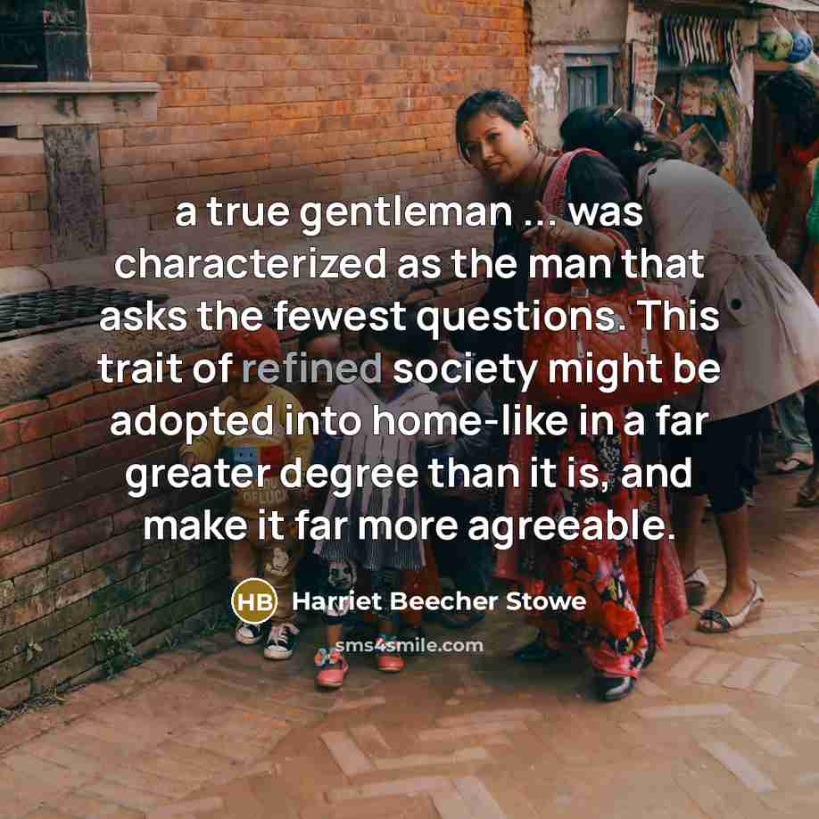 “a true gentleman ... was characterized as the man that…” quote by Harriet Beecher Stowe
