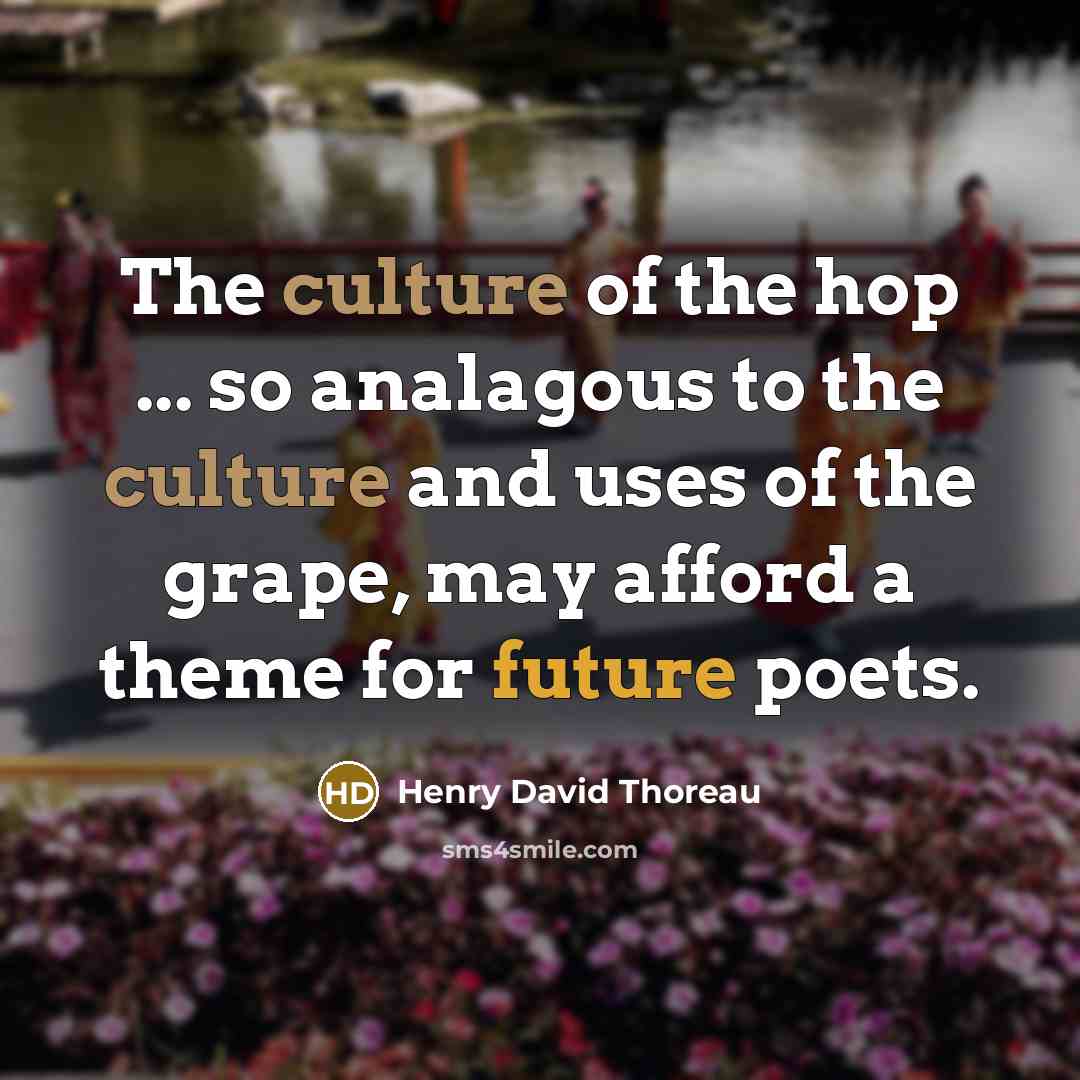 “The culture of the hop ... so analagous to the…” quote by Henry David Thoreau