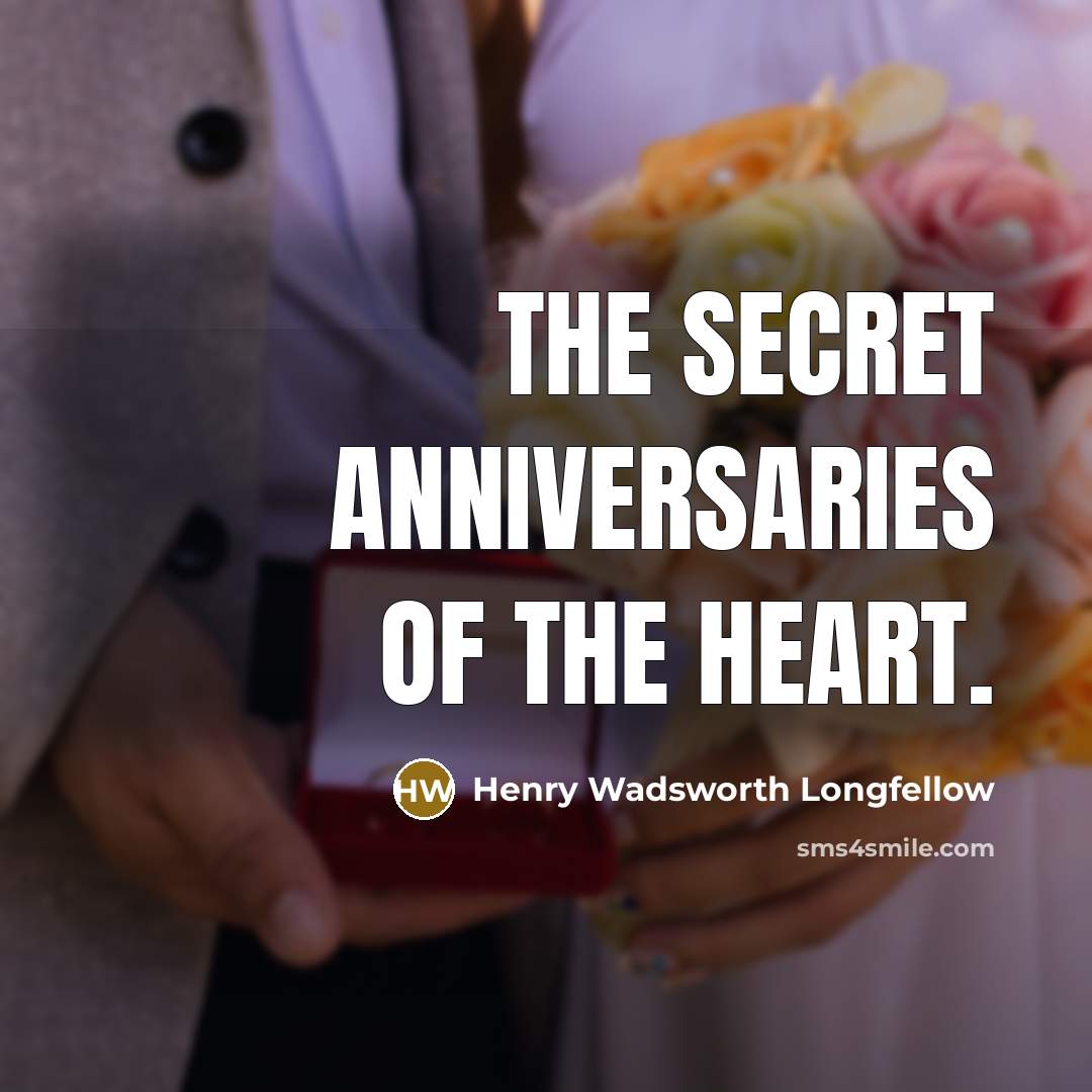 “The secret anniversaries of the heart.…” quote by Henry Wadsworth Longfellow