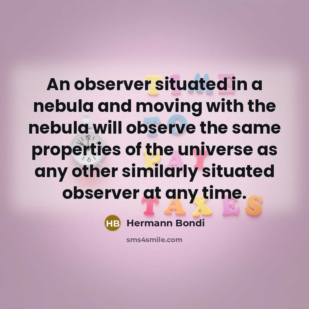 “An observer situated in a nebula and moving with the…” quote by Hermann Bondi