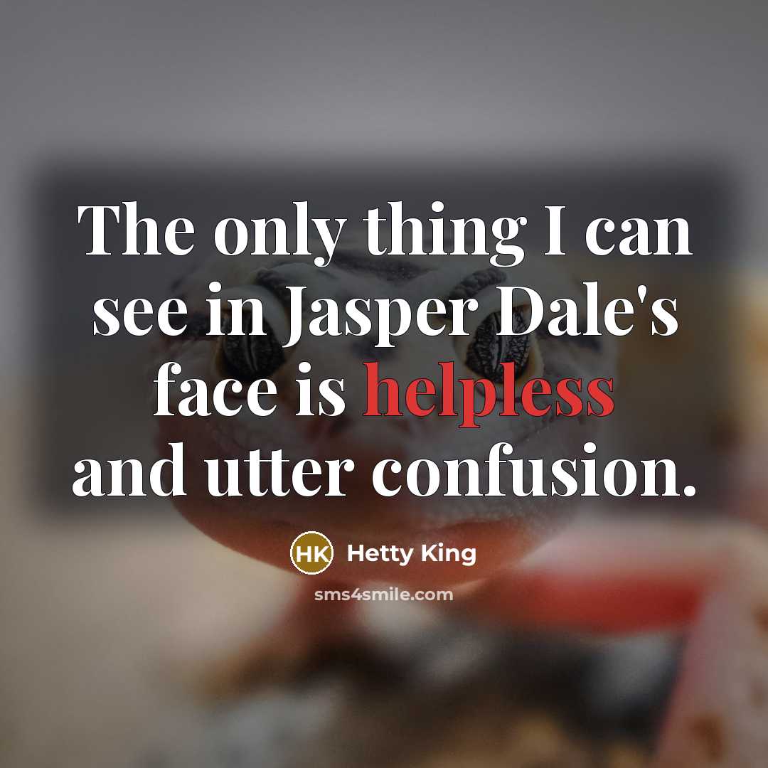 “The only thing I can see in Jasper Dale's face…” quote by Hetty King