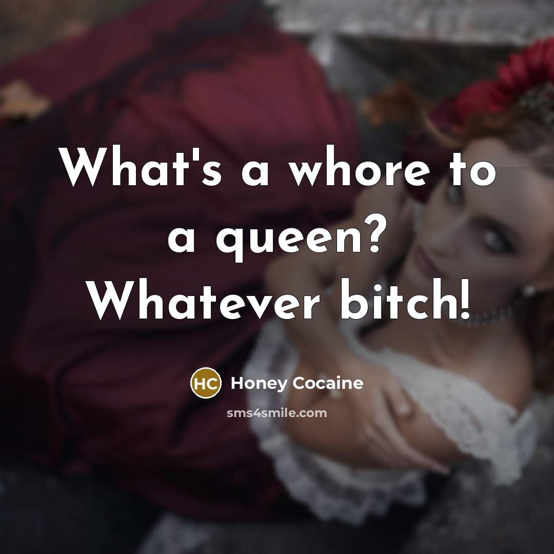 “What's a whore to a queen? Whatever bitch!…” quote by Honey Cocaine