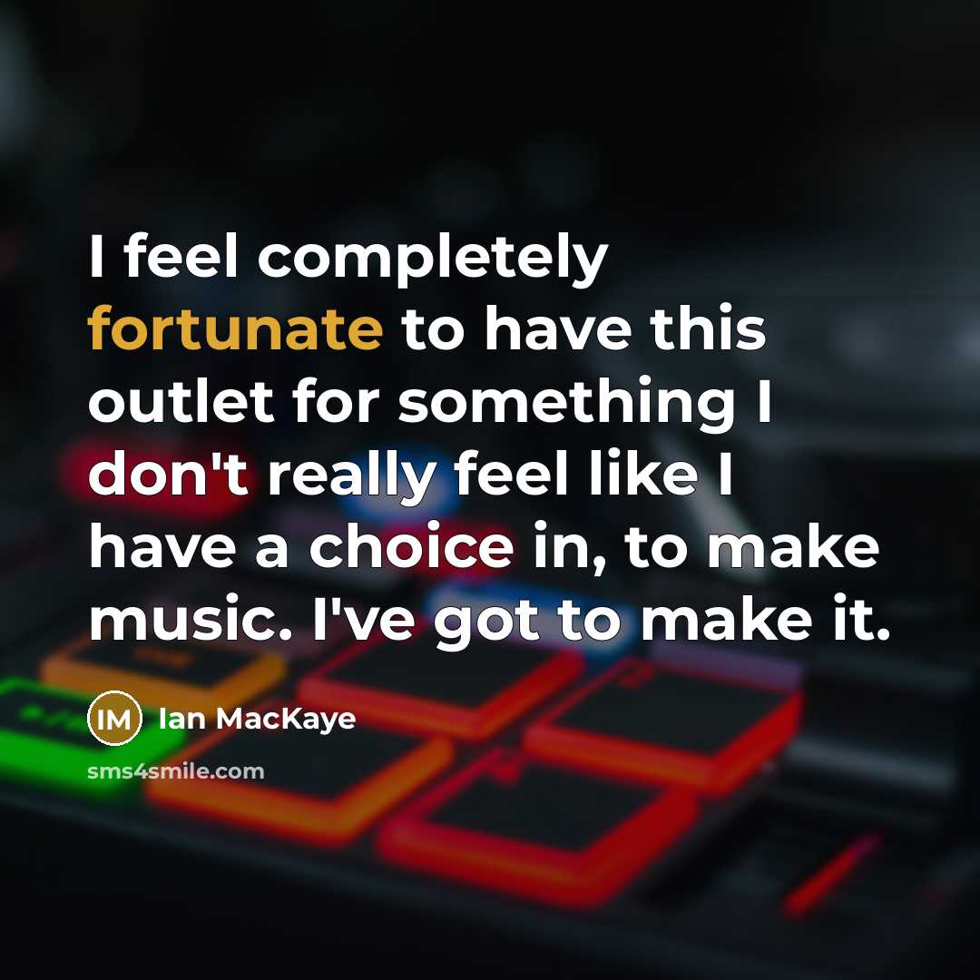 “I feel completely fortunate to have this outlet for something…” quote by Ian MacKaye