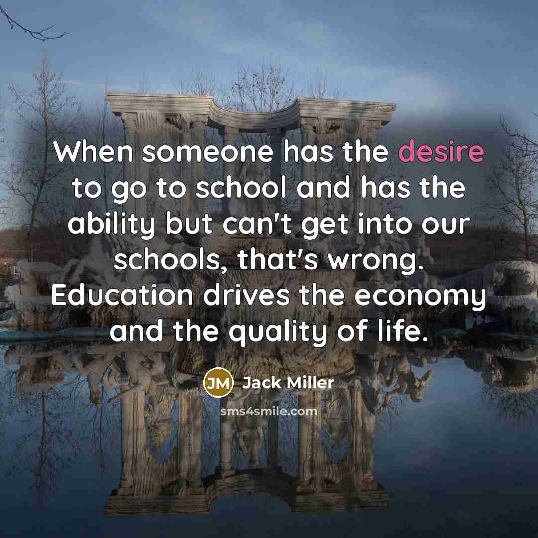 “When someone has the desire to go to school and…” quote by Jack Miller