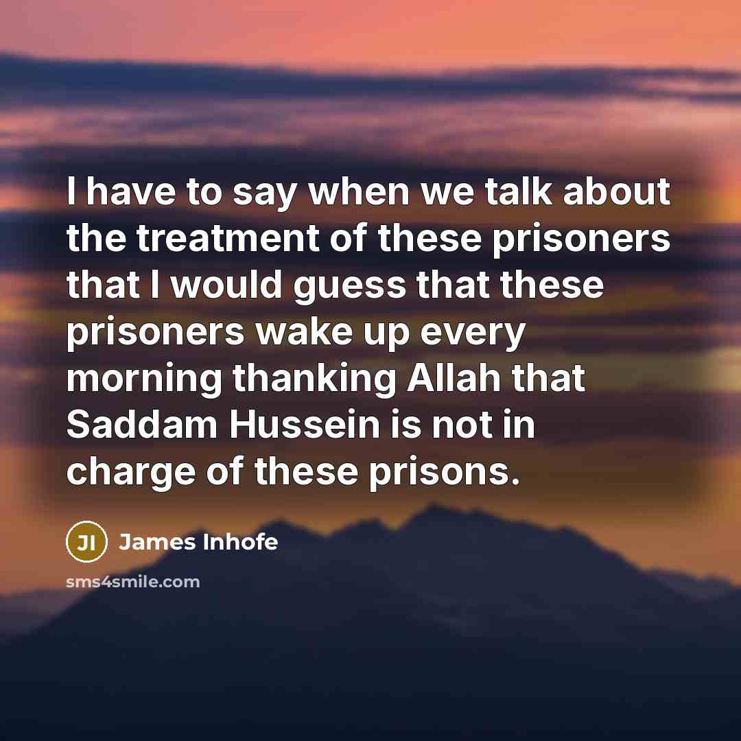 “I have to say when we talk about the treatment…” quote by James Inhofe