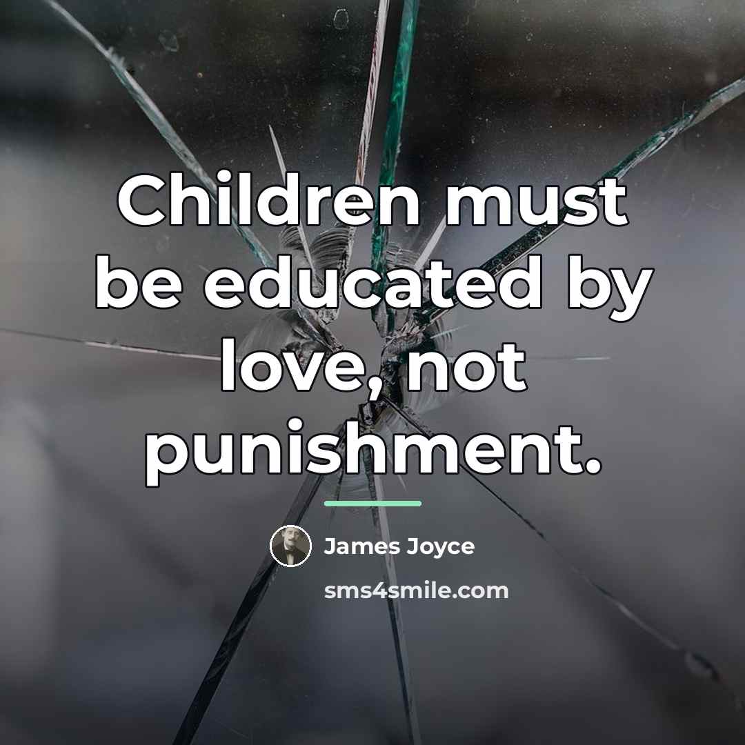 “Children must be educated by love, not punishment.…” quote by James Joyce