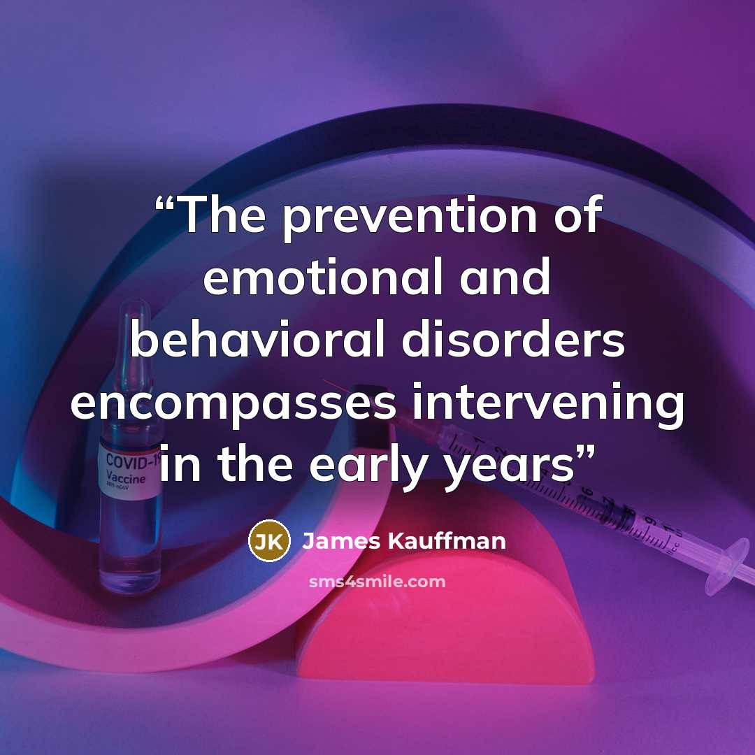 “The prevention of emotional and behavioral disorders encompasses intervening in the early years” quote by James Kauffman