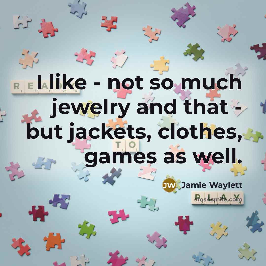 “I like - not so much jewelry and that -…” quote by Jamie Waylett
