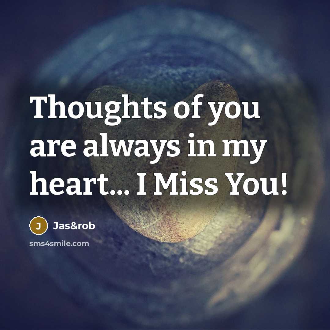 “Thoughts of you are always in my heart... I Miss You!” quote by Jas&rob