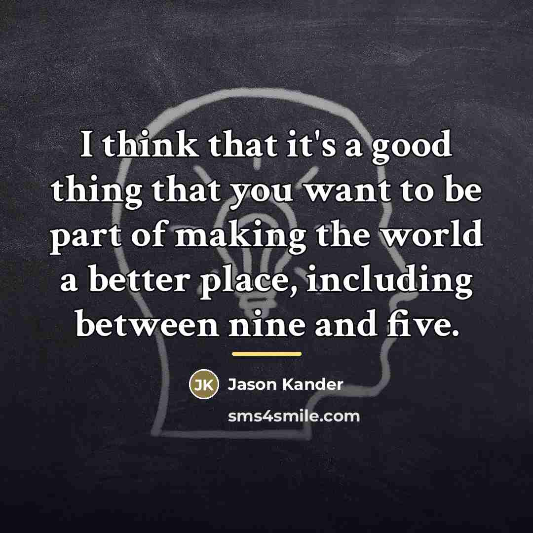 “I think that it's a good thing that you want…” quote by Jason Kander