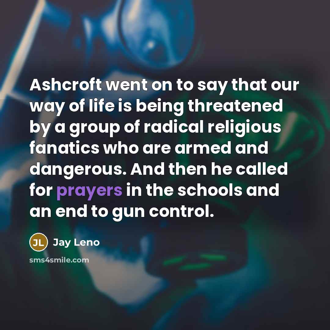 “Ashcroft went on to say that our way of life…” quote by Jay Leno