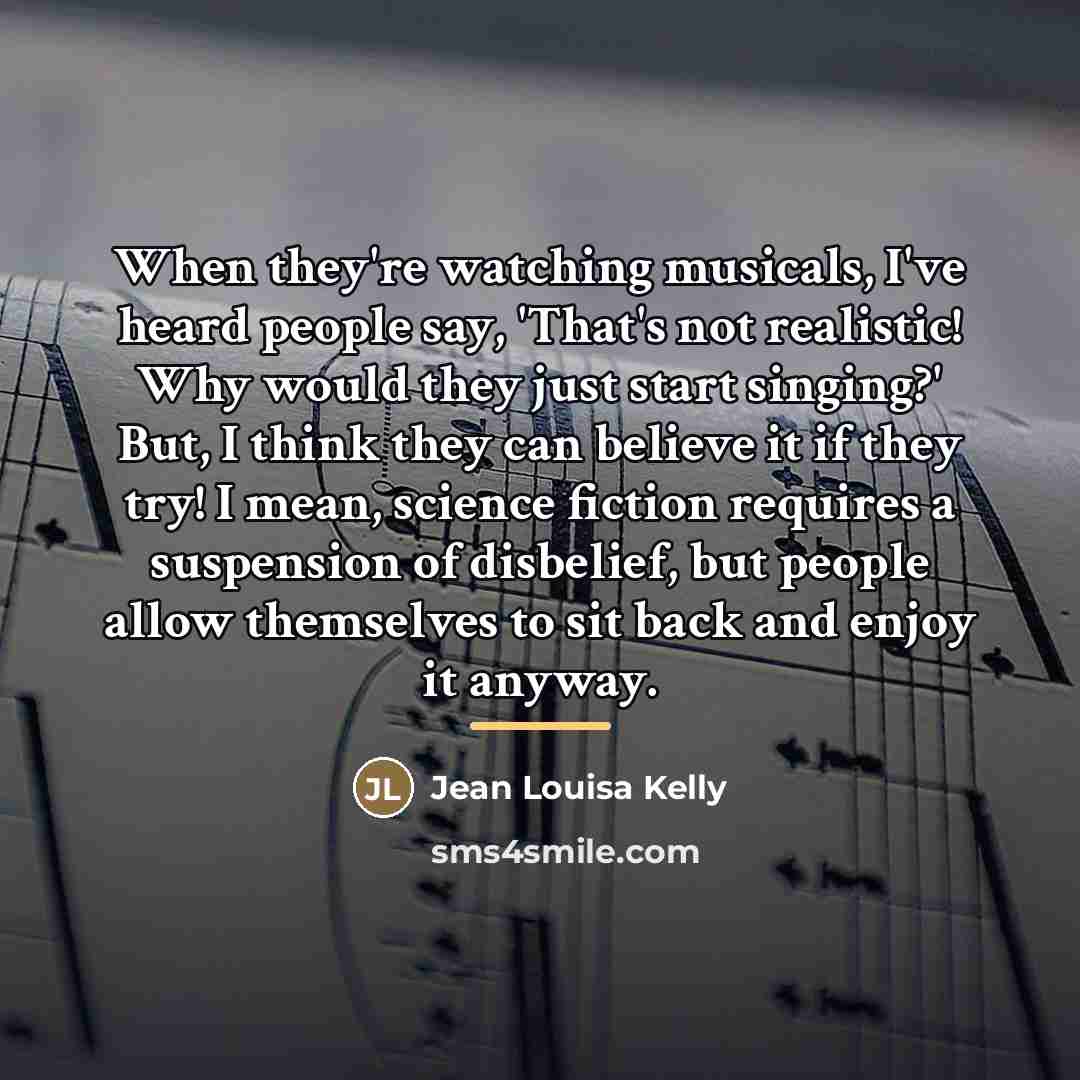 “When they're watching musicals, I've heard people say, 'That's not…” quote by Jean Louisa Kelly