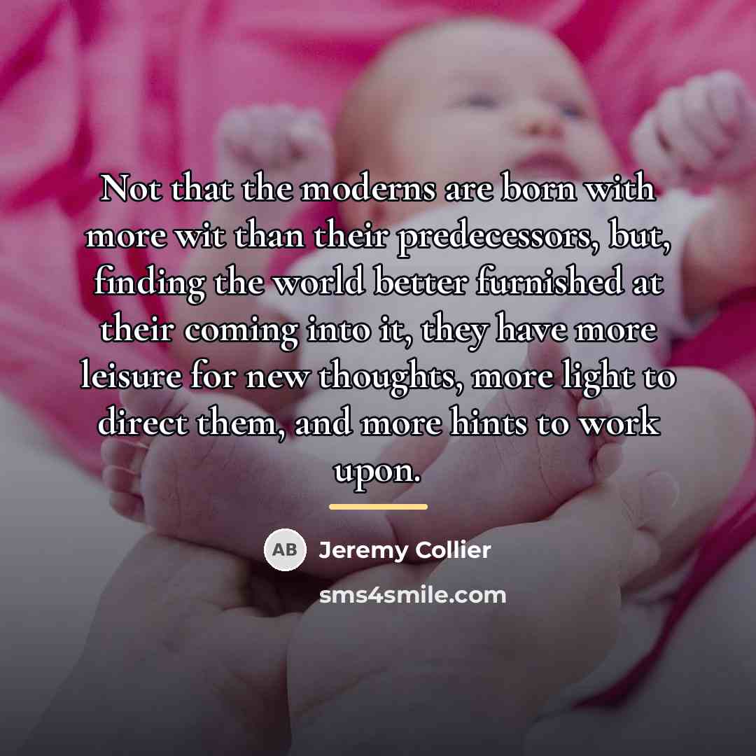 “Not that the moderns are born with more wit than…” quote by Jeremy Collier