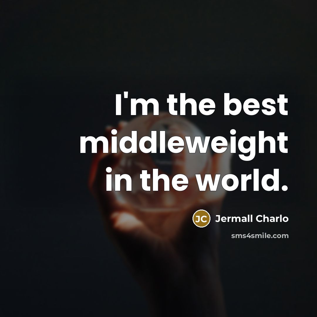 “I'm the best middleweight in the world.…” quote by Jermall Charlo