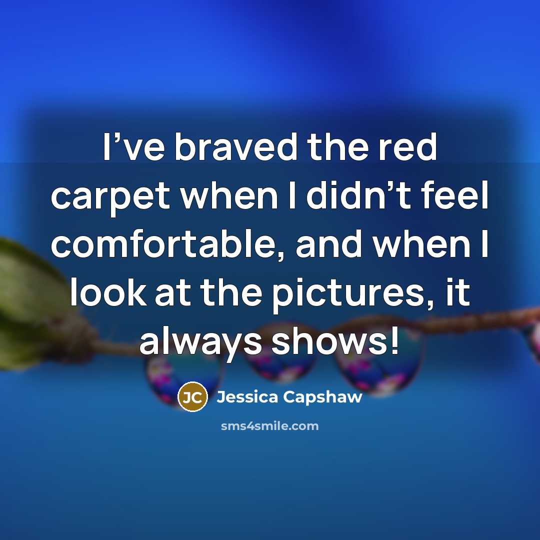 “I've braved the red carpet when I didn't feel comfortable,…” quote by Jessica Capshaw