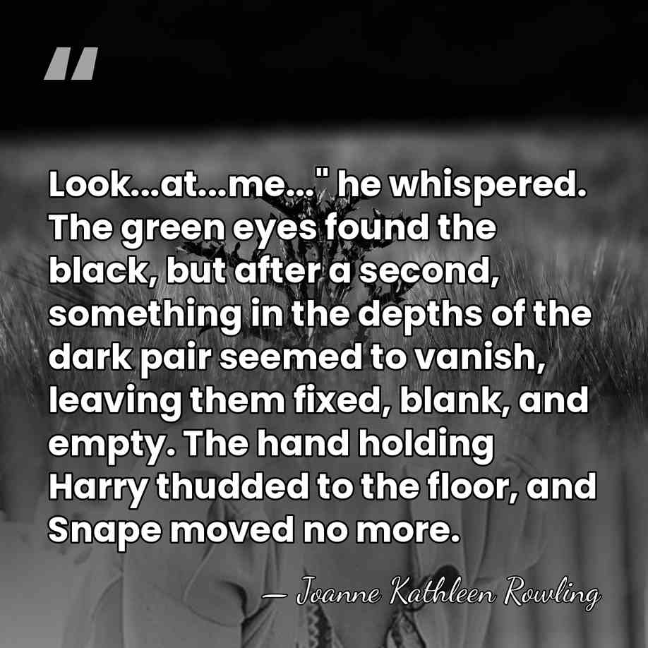 Look...at...me..." he whispered. The green eyes found the black, but after a&hellip; - Joanne Kathleen Rowling