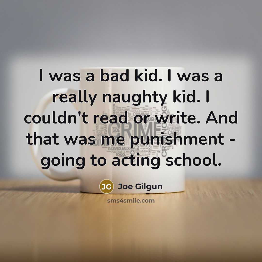 “I was a bad kid. I was a really naughty…” quote by Joe Gilgun