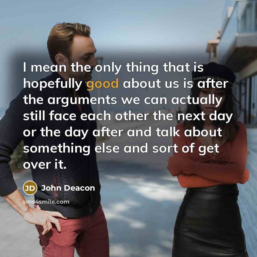 “I mean the only thing that is hopefully good about…” quote by John Deacon