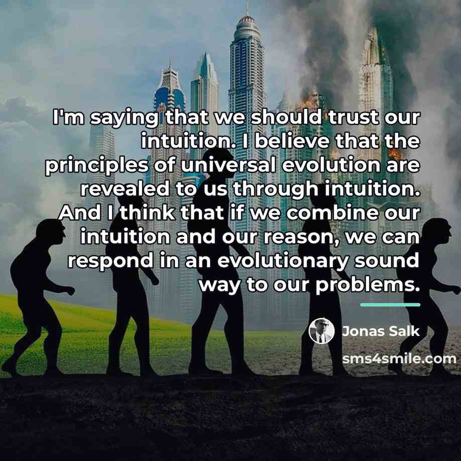 “I'm saying that we should trust our intuition. I believe…” quote by Jonas Salk