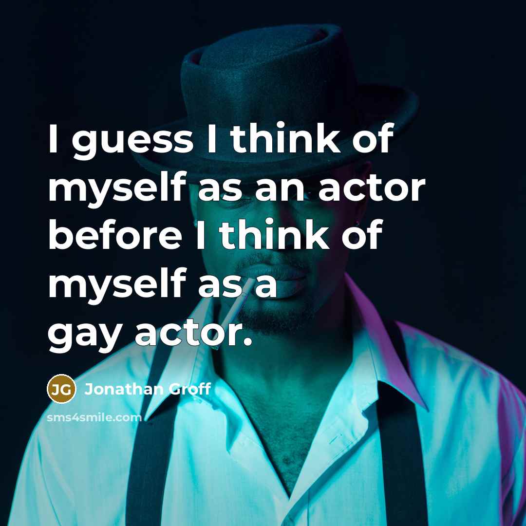 “I guess I think of myself as an actor before…” quote by Jonathan Groff