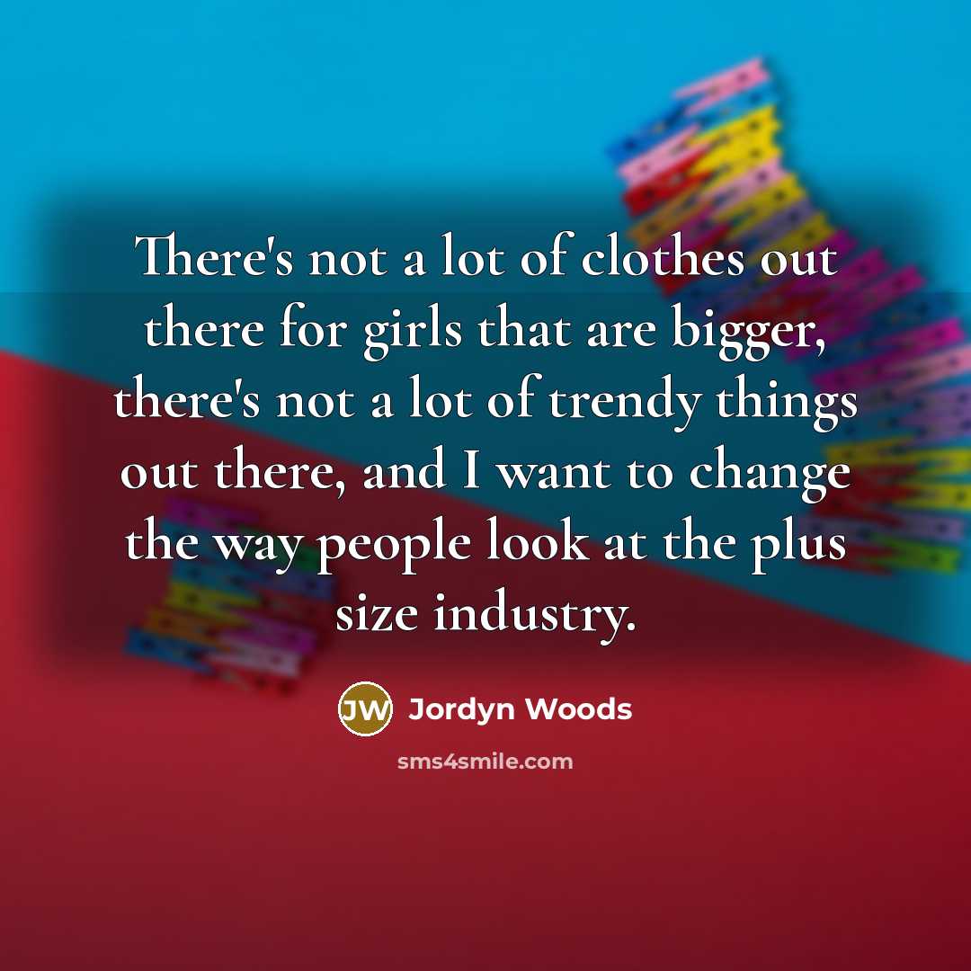 “There's not a lot of clothes out there for girls…” quote by Jordyn Woods