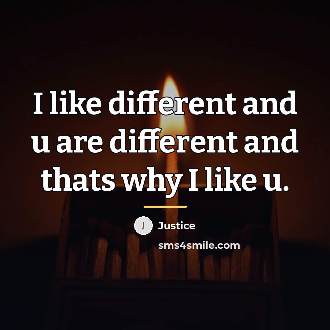 “I like different and u are different and thats why…” quote by Justice