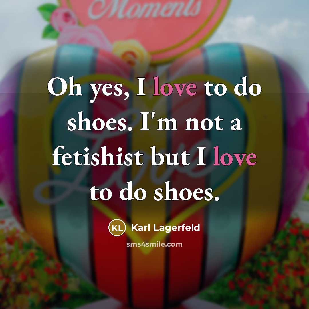 “Oh yes, I love to do shoes. I'm not a…” quote by Karl Lagerfeld