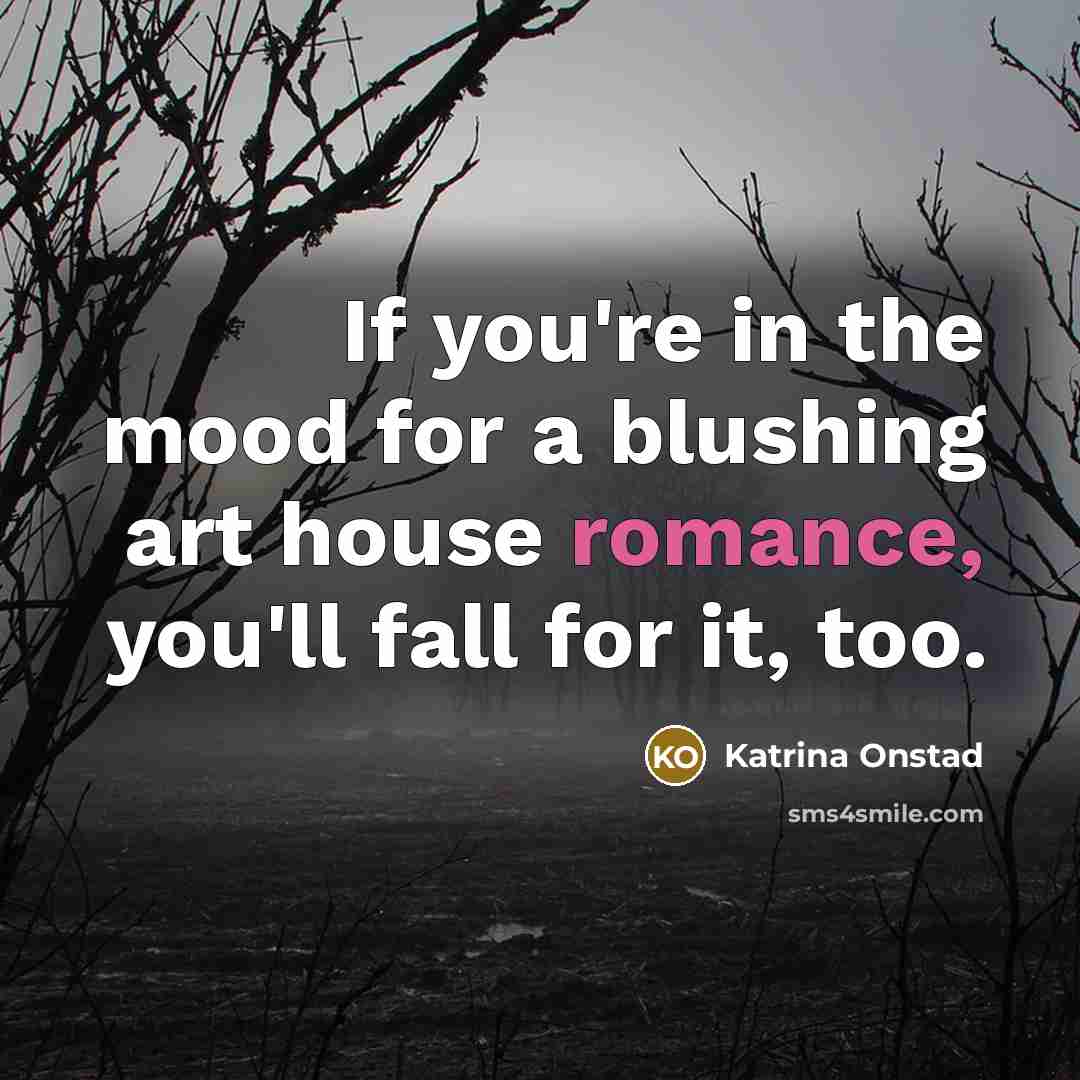 “If you're in the mood for a blushing art house…” quote by Katrina Onstad