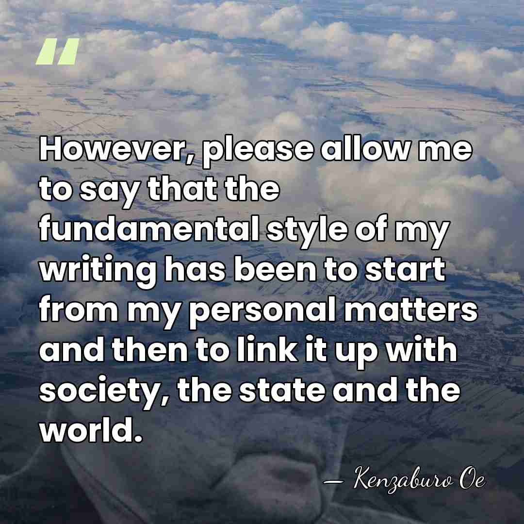 However, please allow me to say that the fundamental style of my&hellip; - Kenzaburo Oe