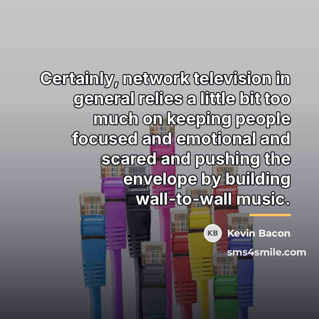 “Certainly, network television in general relies a little bit too…” quote by Kevin Bacon