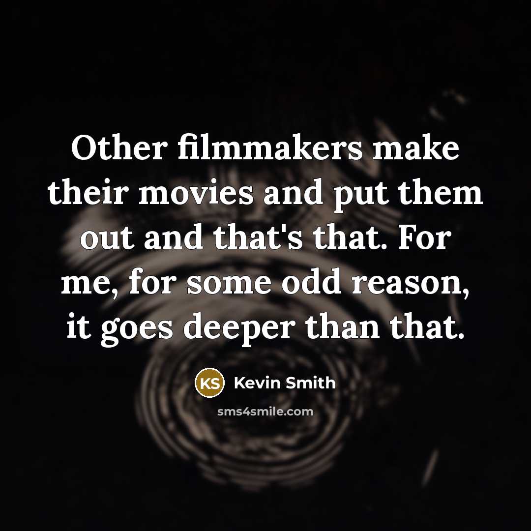 “Other filmmakers make their movies and put them out and…” quote by Kevin Smith