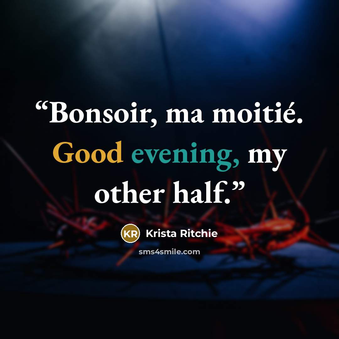 “Bonsoir, ma moitié. Good evening, my other half.” quote by Krista Ritchie