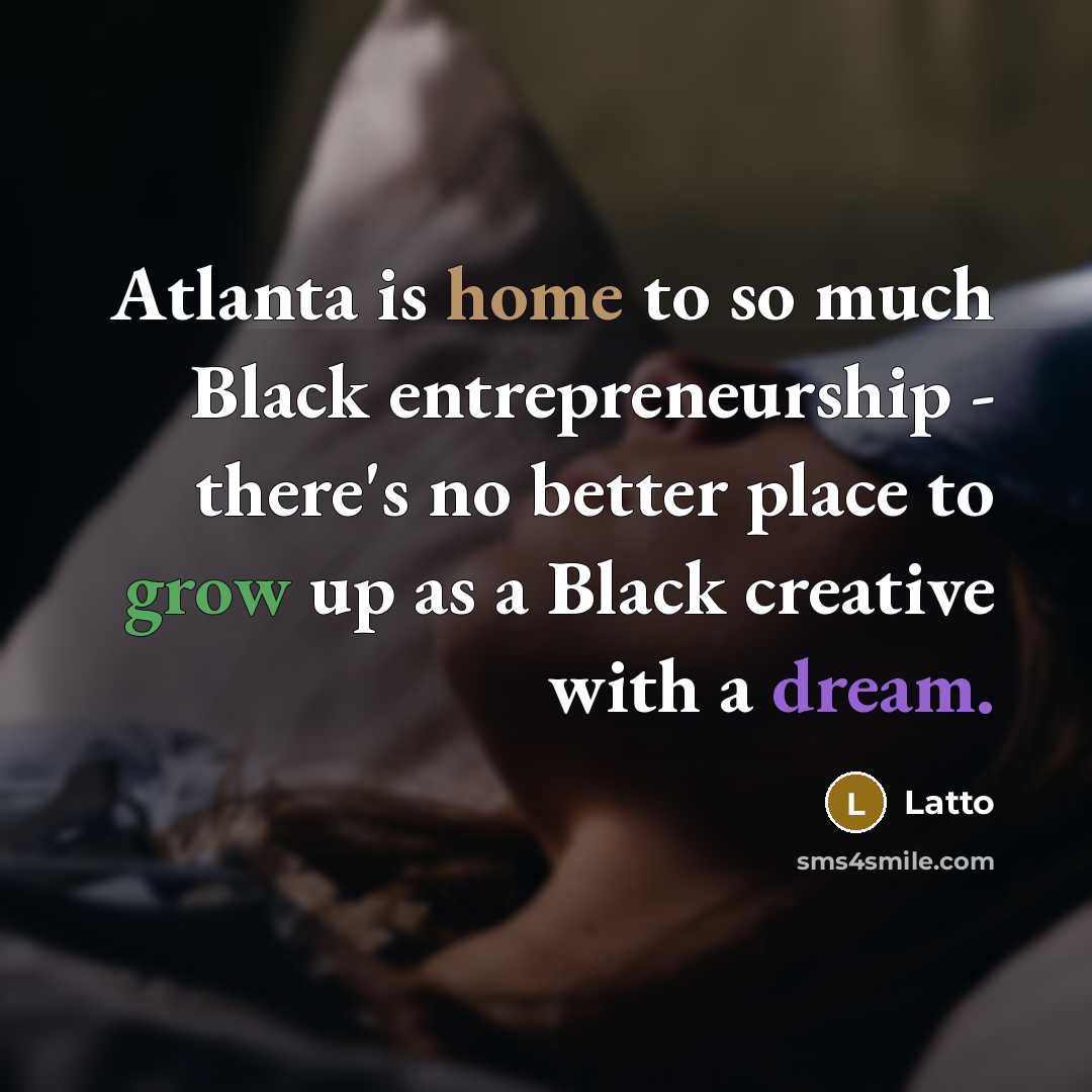 “Atlanta is home to so much Black entrepreneurship - there's…” quote by Latto