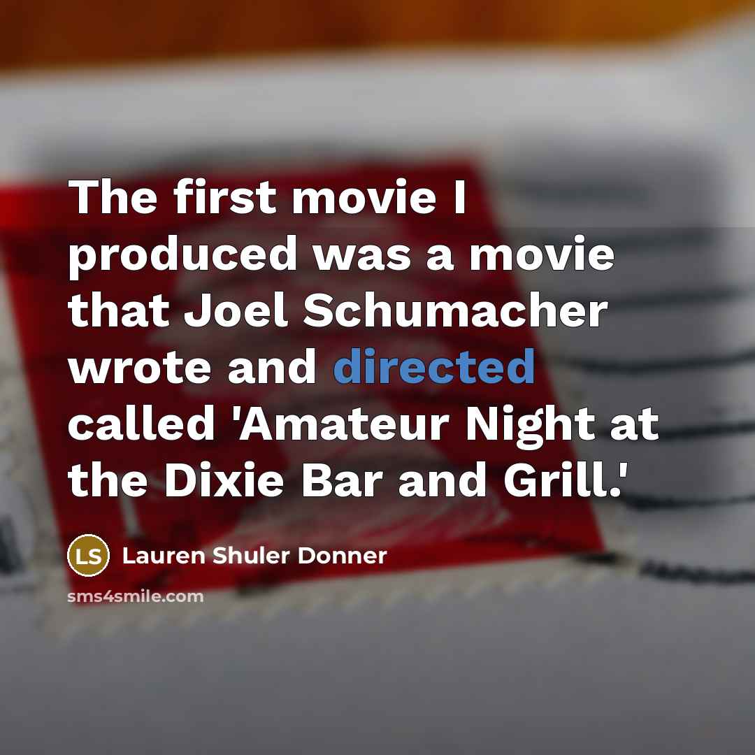 “The first movie I produced was a movie that Joel…” quote by Lauren Shuler Donner