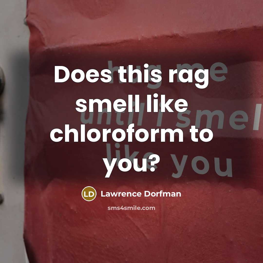 “Does this rag smell like chloroform to you?…” quote by Lawrence Dorfman