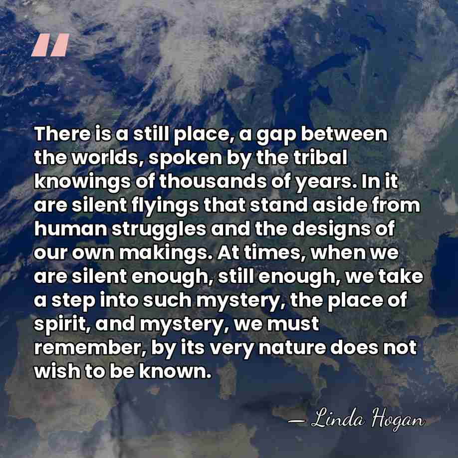There is a still place, a gap between the worlds, spoken by&hellip; - Linda Hogan