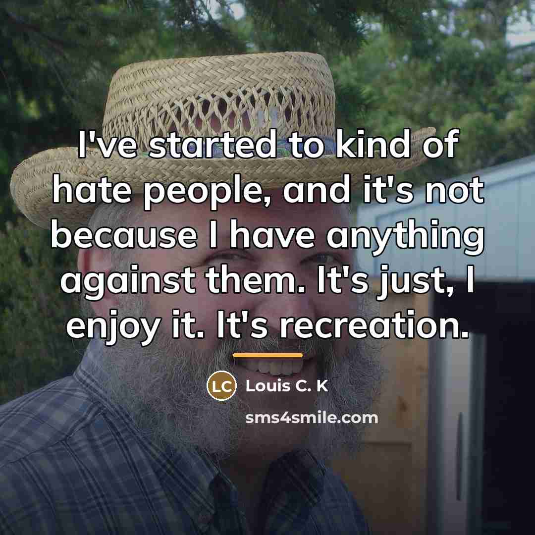 “I've started to kind of hate people, and it's not…” quote by Louis C. K