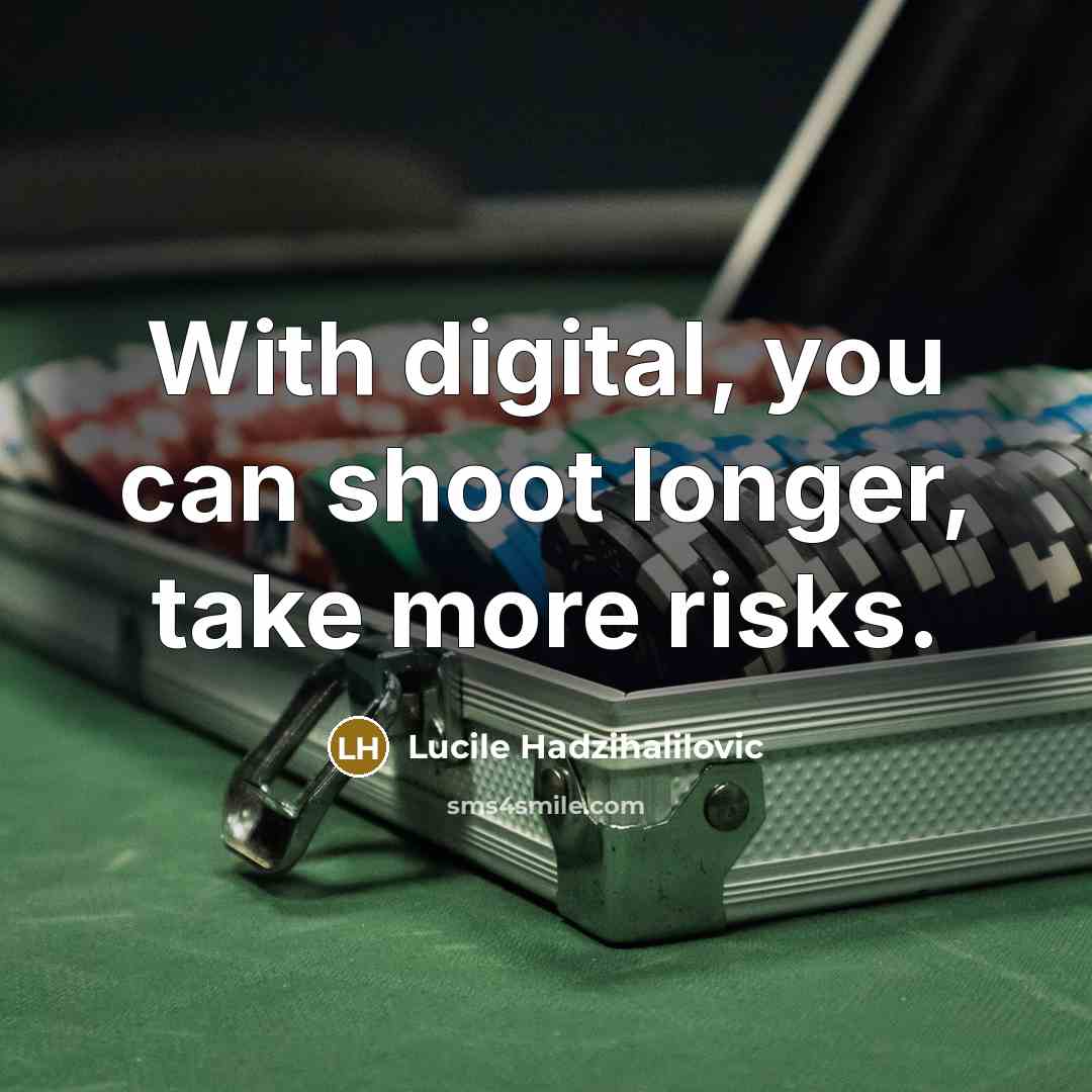 “With digital, you can shoot longer, take more risks.…” quote by Lucile Hadzihalilovic