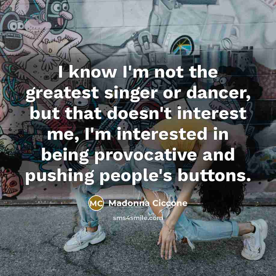 “I know I'm not the greatest singer or dancer, but…” quote by Madonna Ciccone