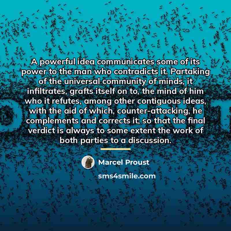 “A powerful idea communicates some of its power to the…” quote by Marcel Proust