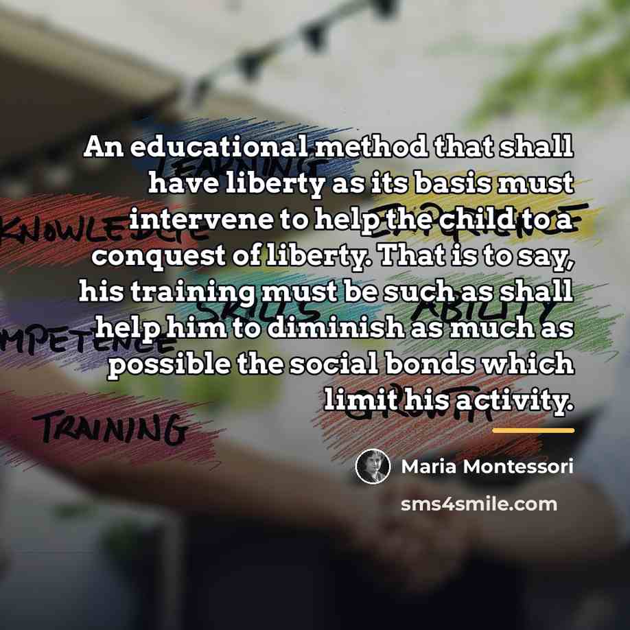 “An educational method that shall have liberty as its basis…” quote by Maria Montessori
