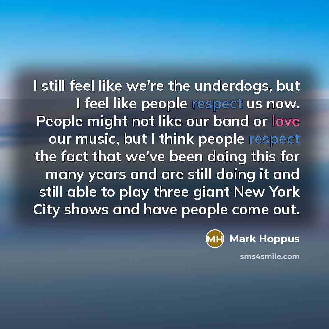 “I still feel like we're the underdogs, but I feel…” quote by Mark Hoppus
