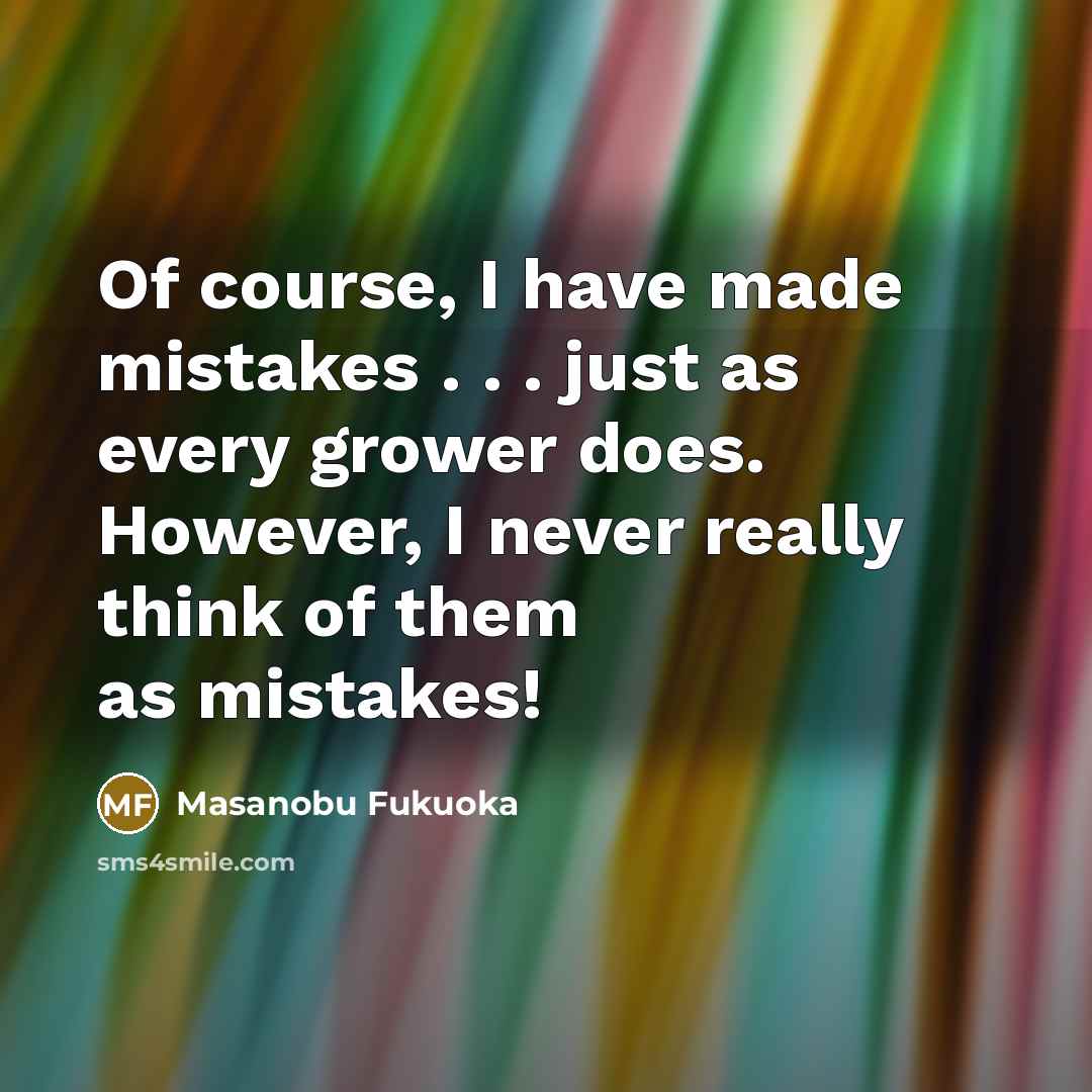 “Of course, I have made mistakes . . . just…” quote by Masanobu Fukuoka