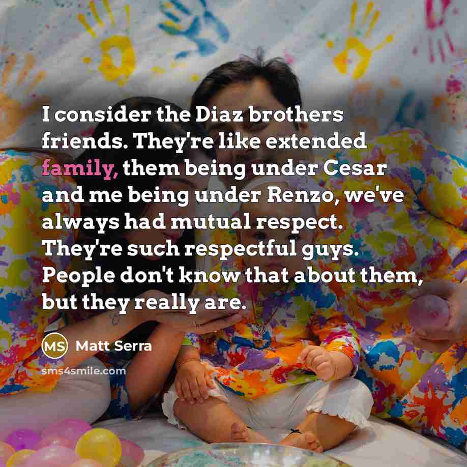 “I consider the Diaz brothers friends. They're like extended family,…” quote by Matt Serra