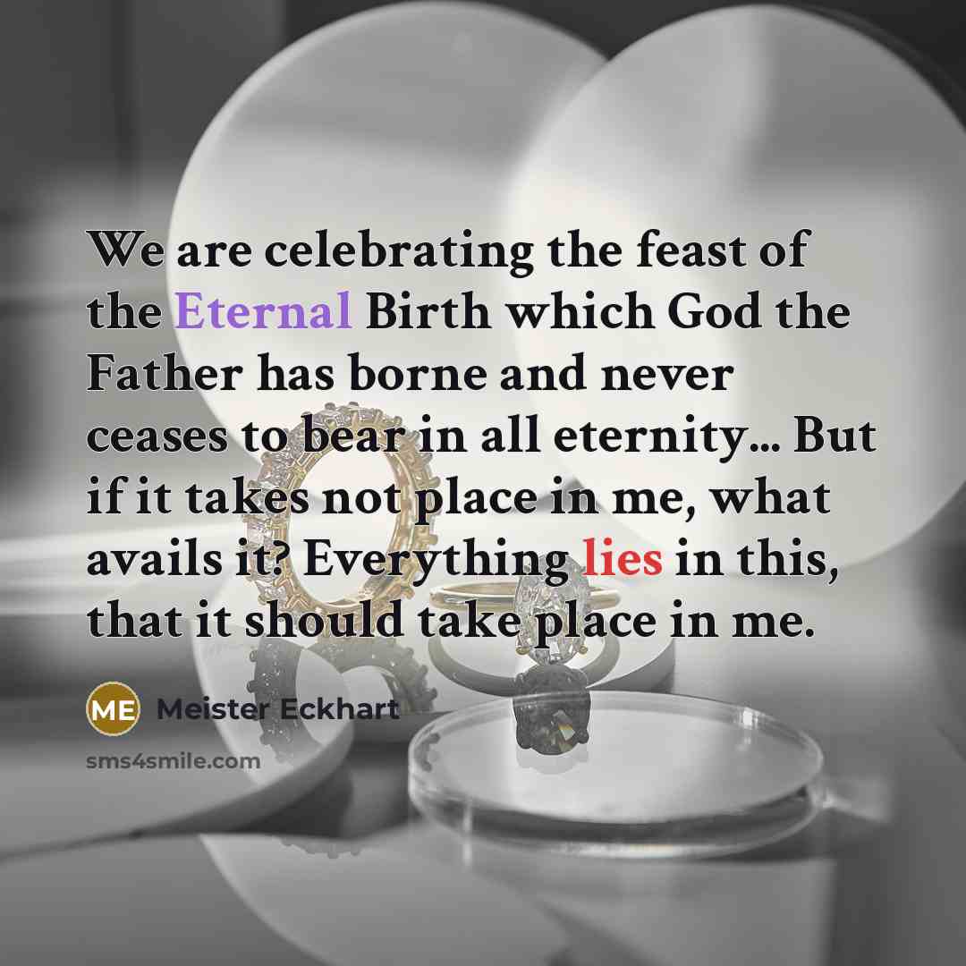 “We are celebrating the feast of the Eternal Birth which…” quote by Meister Eckhart