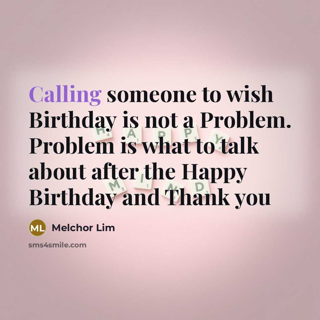 “Calling someone to wish Birthday is not a Problem. Problem…” quote by Melchor Lim