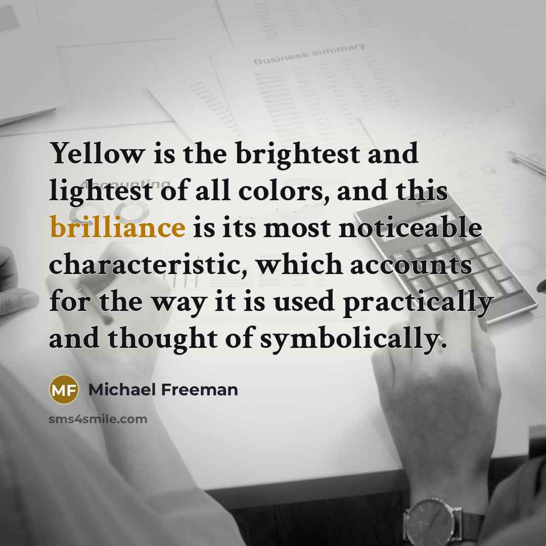 “Yellow is the brightest and lightest of all colors, and…” quote by Michael Freeman